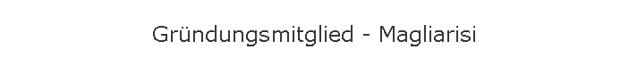 Grndungsmitglied - Magliarisi